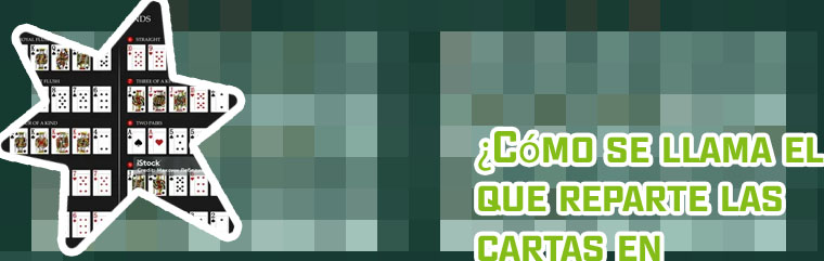 Como se llama la persona que reparte las cartas en el poker